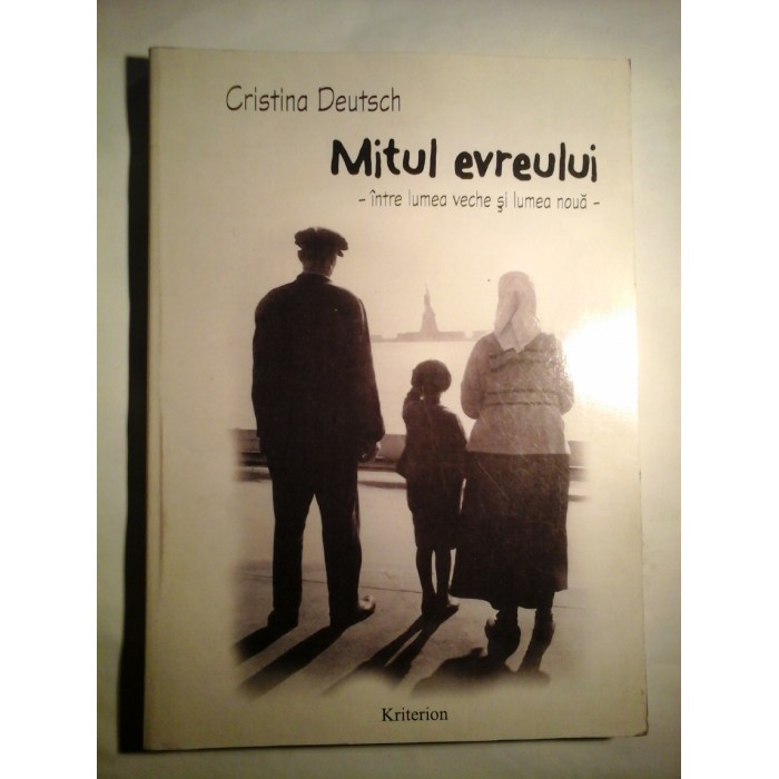 MITUL EVREULUI - INTRE LUMEA VECHE SI LUMEA NOUA - CRISTINA  DEUTSCH